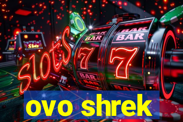 ovo shrek