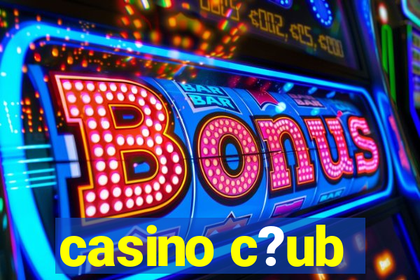 casino c?ub