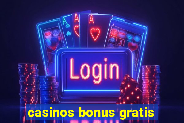 casinos bonus gratis