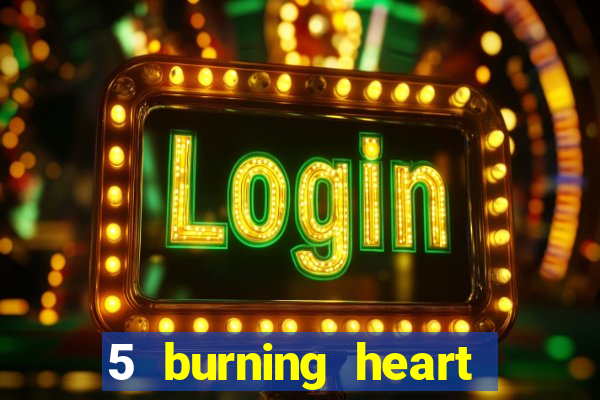 5 burning heart slot recenzie