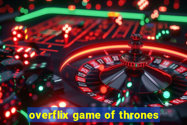 overflix game of thrones