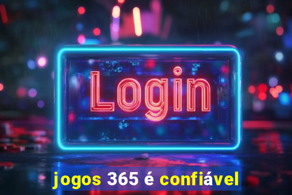 jogos 365 é confiável