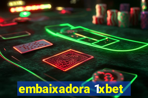 embaixadora 1xbet