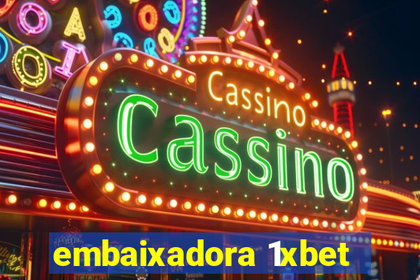 embaixadora 1xbet