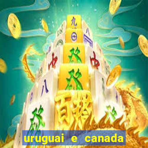 uruguai e canada onde assistir