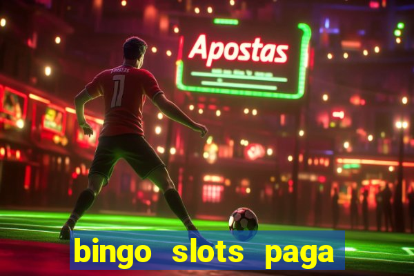 bingo slots paga mesmo ou n?o