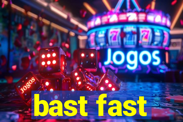 bast fast