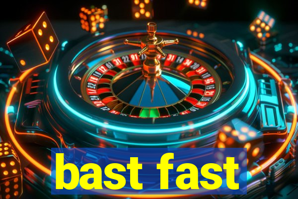 bast fast