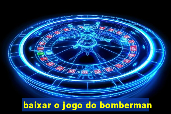 baixar o jogo do bomberman