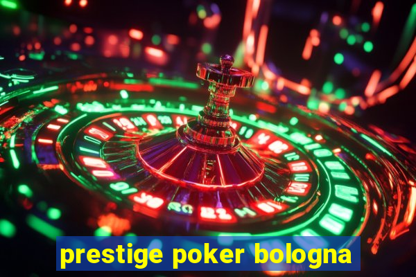 prestige poker bologna