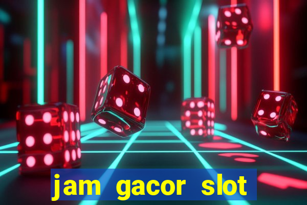 jam gacor slot hari ini