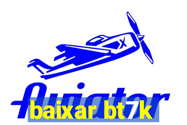 baixar bt7k