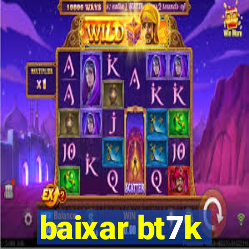 baixar bt7k