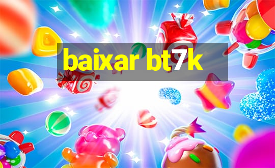 baixar bt7k