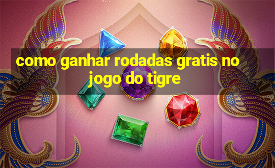 como ganhar rodadas gratis no jogo do tigre