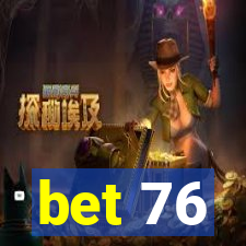 bet 76