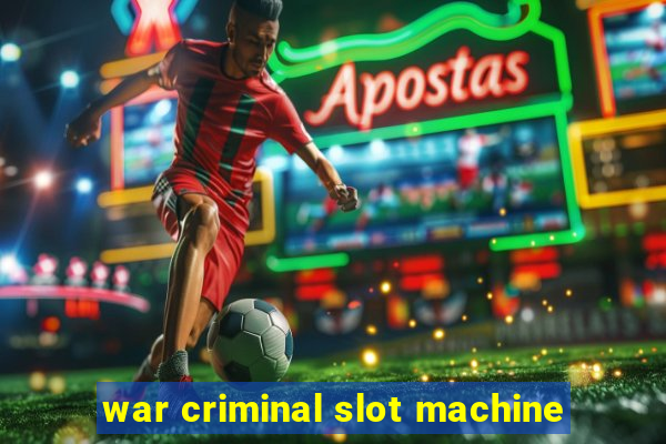 war criminal slot machine