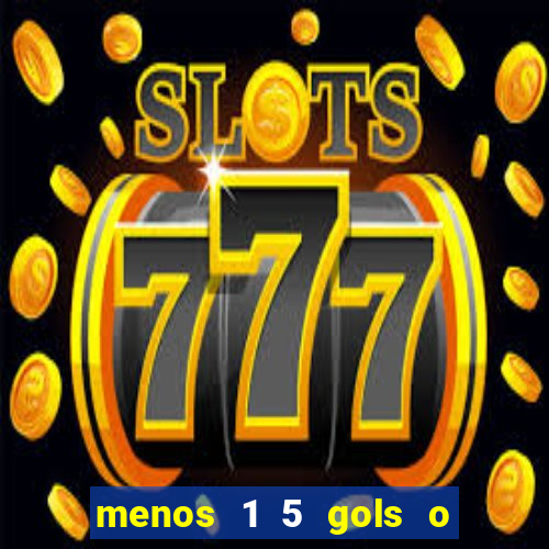 menos 1 5 gols o que significa