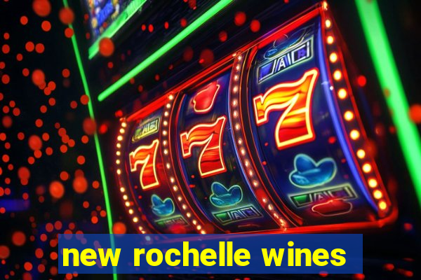 new rochelle wines