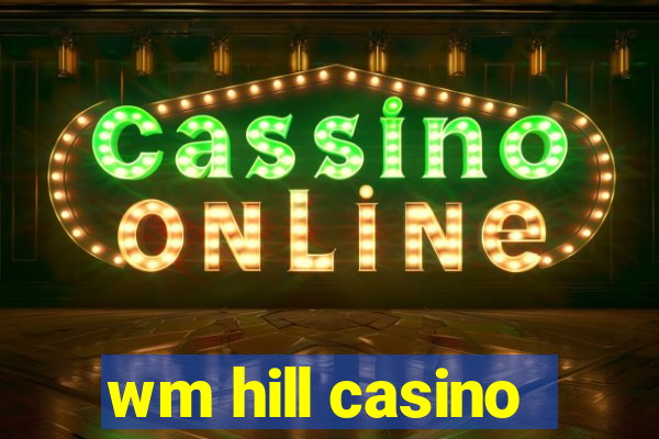 wm hill casino