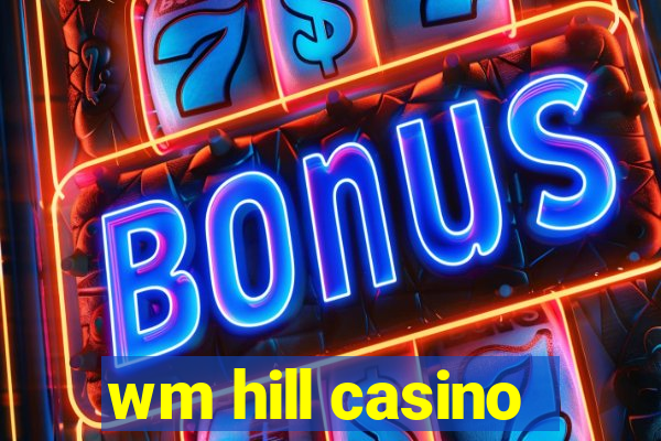 wm hill casino