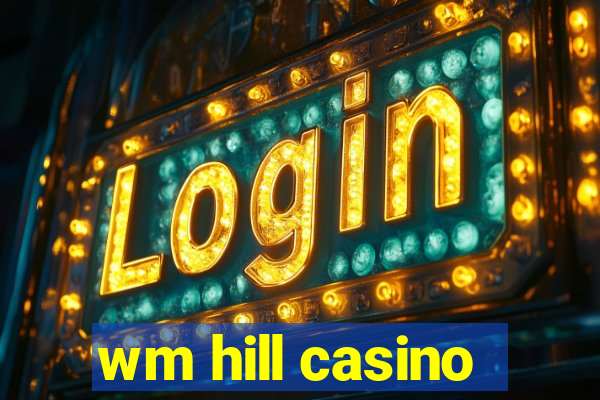 wm hill casino