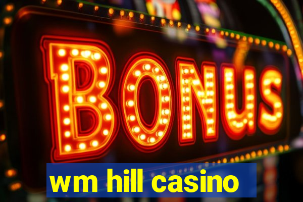 wm hill casino