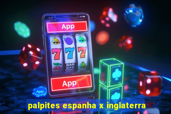 palpites espanha x inglaterra