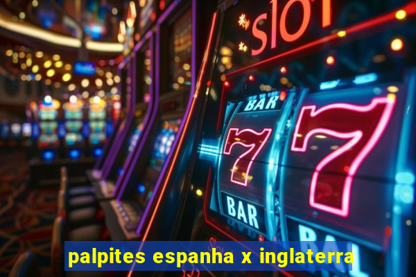 palpites espanha x inglaterra