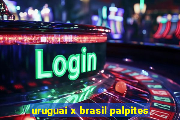 uruguai x brasil palpites