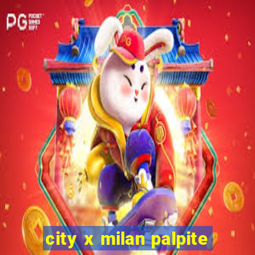 city x milan palpite