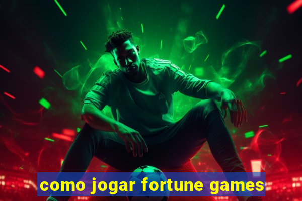 como jogar fortune games