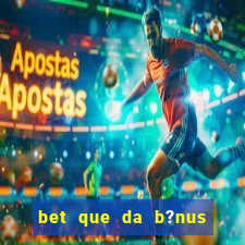 bet que da b?nus no cadastro