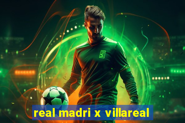 real madri x villareal