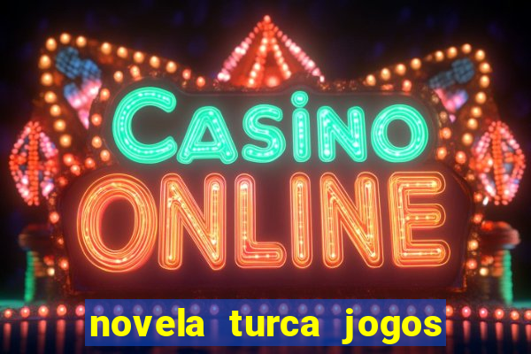 novela turca jogos do destino