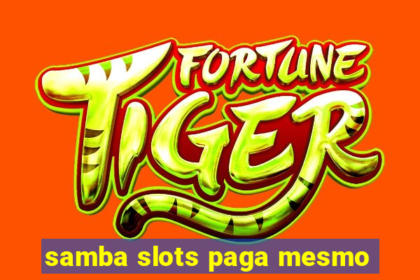 samba slots paga mesmo