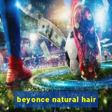 beyonce natural hair