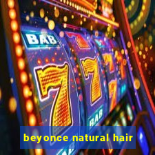 beyonce natural hair