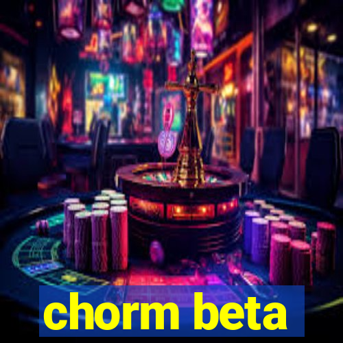 chorm beta