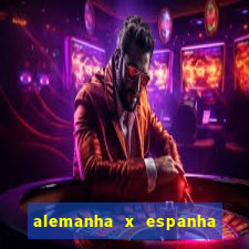 alemanha x espanha onde assistir