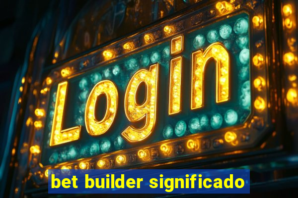 bet builder significado