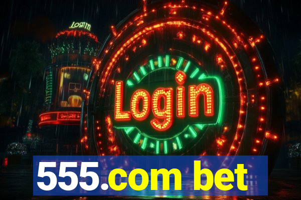 555.com bet