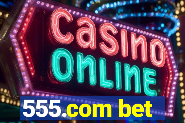 555.com bet