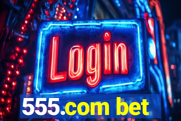 555.com bet