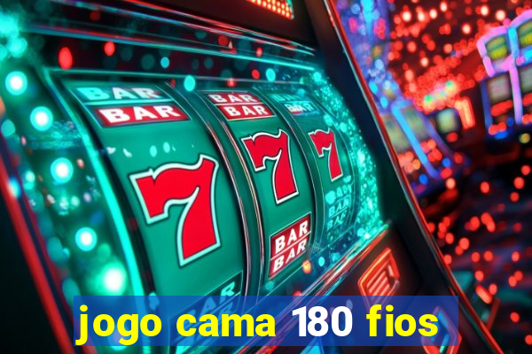 jogo cama 180 fios