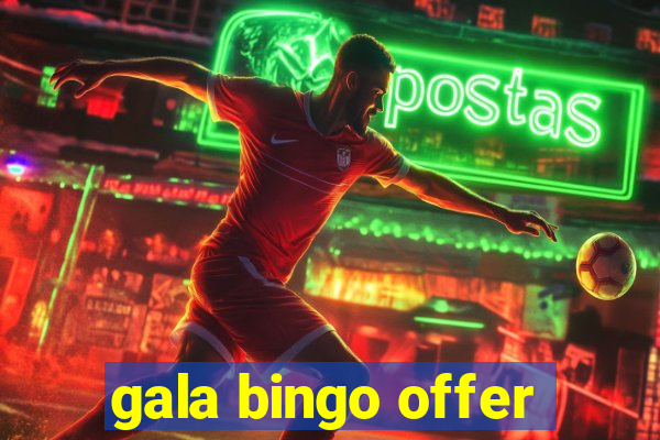 gala bingo offer