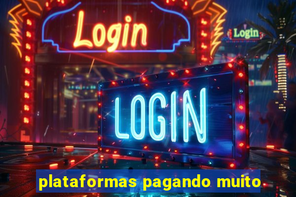 plataformas pagando muito