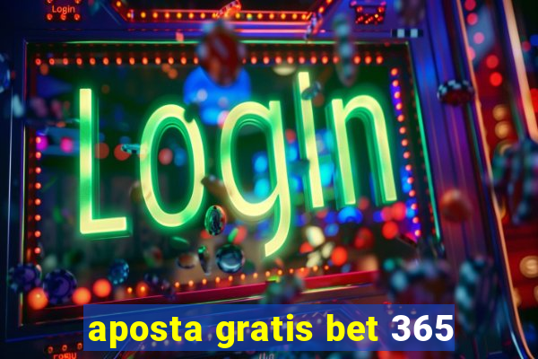 aposta gratis bet 365