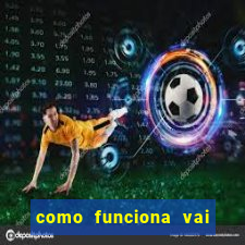 como funciona vai de bet