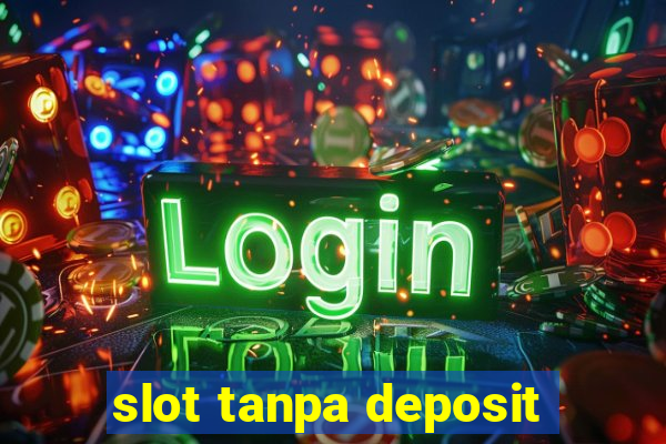 slot tanpa deposit